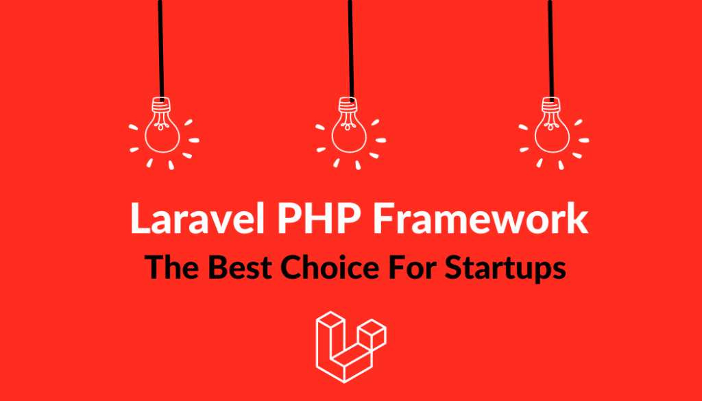 Laravel is the Best PHP Framework for Startups. 