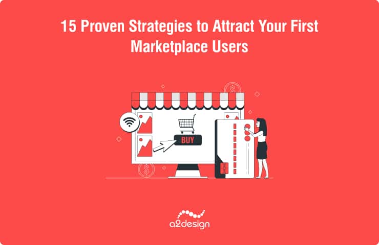 15 Proven Strategies to Attract Your First Marketplace Users