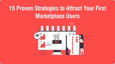 15 Proven Strategies to Attract Your First Marketplace Users
