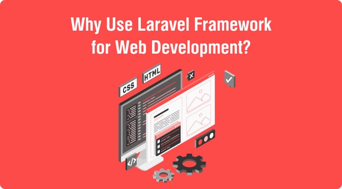 Why Use Laravel Framework for Web Development?