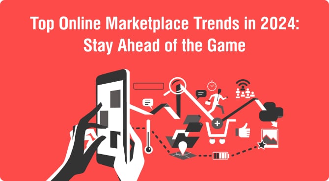 Top Online Marketplace Trends in 2024: Stay Ahead of the Game