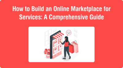 How to Build an Online Marketplace for Services: A Comprehensive Guide